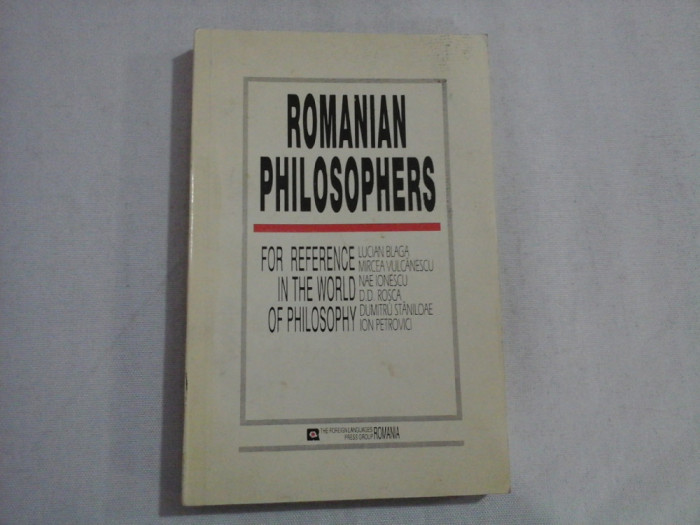 ROMANIAN PHILOSOPHERS - THE REFERENCE IN THE WORLD OF PHILOSOPHY - LUCIAN BLAGA, MIRCEA VULCANESCU, NAE IONESCU, D.D. ROSCA, DUMITRU STANILOAE, I