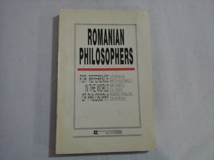 ROMANIAN PHILOSOPHERS - THE REFERENCE IN THE WORLD OF PHILOSOPHY - LUCIAN BLAGA, MIRCEA VULCANESCU, NAE IONESCU, D.D. ROSCA, DUMITRU STANILOAE, I