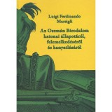 Az Oszm&aacute;n Birodalom katonai &aacute;llapot&aacute;r&oacute;l, felemelked&eacute;s&eacute;ről &eacute;s hanyatl&aacute;s&aacute;r&oacute;l - Luigi Ferdinando Marsili