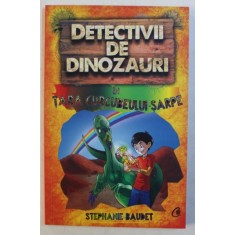 DETECTIVII DE DINOZAURI IN TARA CURCUBEULUI - SARPE - A PATRA CARTE de STEPHANIE BAUDET , 2019
