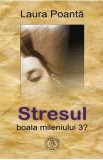 Stresul, boala mileniului 3?- Laura Poanta