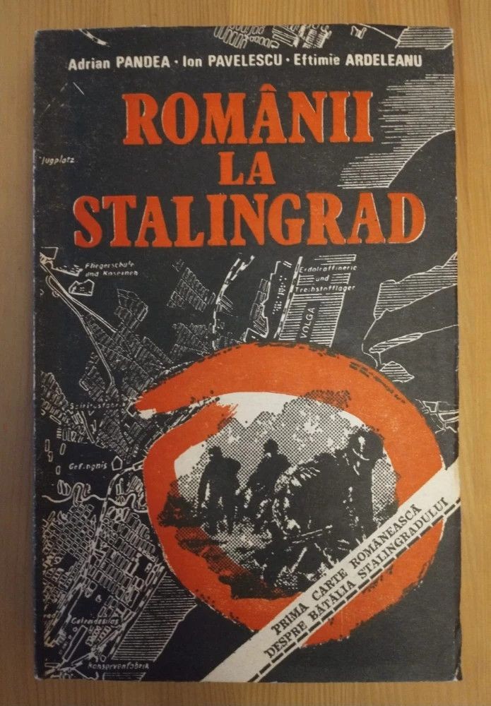 Adrian Pandea; Ion Pavelescu; Eftimie Ardeleanu - Romanii la Stalingrad ...