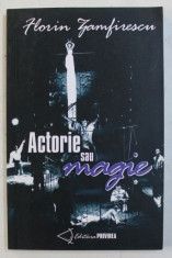 ACTORIE SAU MAGIE de FLORIN ZAMFIRESCU , 2003 , DEDICATIE* foto