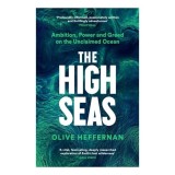 Cumpara ieftin The High Seas: Ambition, Power &amp; Greed On The Unclaimed Ocean