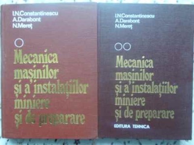 MECANICA MASINILOR SI A INSTALATIILOR MINIERE SI DE PREPARARE VOL.1-2-I.N. CONSTANTINESCU, A. DARABONT, N. -231606 foto