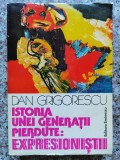Istoria Unei Generatii Pierdute: Expresionistii - Dan Grigorescu , B662
