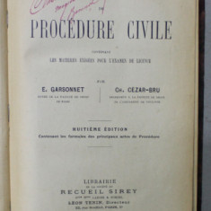 PRECIS DE PROCEDURE CIVILE CONTENANT LES MATIERES EXIGEES POUR L 'EXAMEN DE LICENCE par E. GARSONNET et CH. CEZAR - BRU , 1919