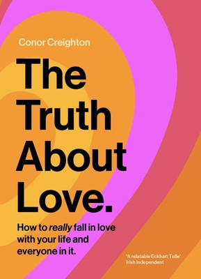 The Truth about Love: How to Really Fall in Love with Your Life and Everyone in It foto