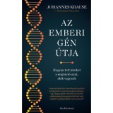 Az emberi g&eacute;n &uacute;tja - Hogyan tett minket a migr&aacute;ci&oacute; azz&aacute;, akik vagyunk - Johannes Krause