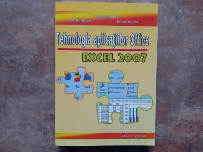 TEHNOLOGIA APLICATIILOR OFFICE , EXCEL 2007 - IONESCU BOGDAN si IONESCU IULIANA, 2009 foto