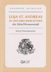 Loja St. Andreas zu den drei Seeblattern din Sibiu / Hermannstadt. Istoria Francmasoneriei - Gheorghe Bichicean
