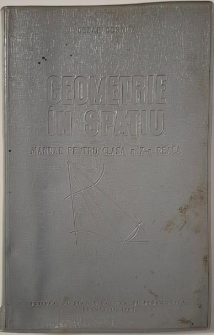 Geometrie in spatiu. Manual pentru clasa a X-a reala &ndash; Cezar Cosnita
