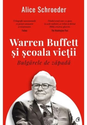 Warren Buffett si scoala vietii - Alice Schroeder foto