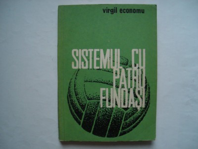 Sistemul cu patru fundasi. Studiu monografic - Virgil Economu foto