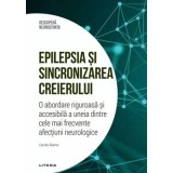Epilepsia si sincronizarea creierului. O abordare riguroasa si accesibila a uneia dintre cele mai frecvente afectiuni neurologice. Volumul 43. Descope