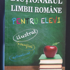 DICTIONARUL LIMBII ROMANE PENTRU ELEVI , ILUSTRAT ,ESENTIAL , ACTUALIZAT