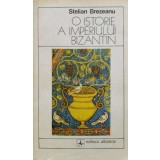 O istorie a imperiului Bizantin - Stelian Brezeanu (J146)