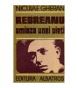 Niculae Gheran - Rebreanu: Amiaza unei vieți (Studii literare, Albatros 1989) - biografie &amp; critica literara
