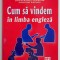 Cum sa vindem in limba engleza - Crispin Michael Geoghegan, Jacqueline Gonthier