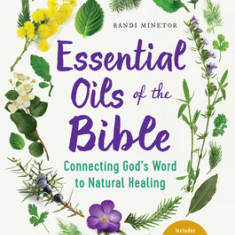 Essential Oils of the Bible: Connecting God's Word to Natural Healing