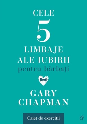 Cele Cinci Limbaje Ale Iubirii Pentru Barbati. Caiet De Exercitii, Gary Chapman - Editura Curtea Veche foto