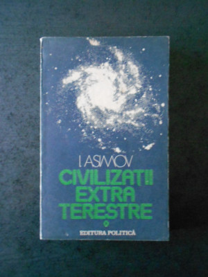 I. ASIMOV - CIVILIZATII EXTRATERESTRE foto