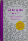 Ce ne spune creierul. Dezvaluiri extraordinare despre misterele creierului uman &ndash; V.S. Ramachandran