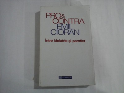 PRO SI CONTRA EMIL CIORAN -Intre idolatrie si pamflet foto