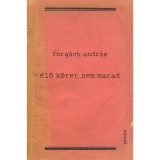 &Eacute;lő k&ouml;tet nem marad - Forg&aacute;ch Andr&aacute;s
