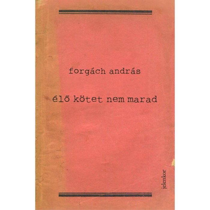 &Eacute;lő k&ouml;tet nem marad - Forg&aacute;ch Andr&aacute;s