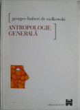 Antropologie generala &ndash; Georges-Hubert de Radkowski