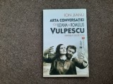 Ionel Jianu - Arta conversatiei cu Ileana si Romulus Vulpescu. Dialoguri, 2016