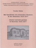 AS - TEODOR BALAN ISTORIA TEATRULUI GERMAN IN BUCOVINA 1825 - 1877, ED. BILINGVA