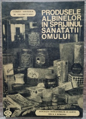 Produsele albinelor in sprijinul sanatatii omului - C. Hristea, M. Ialomiteanu foto