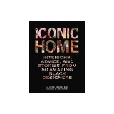 Iconic Home: Interiors, Advice, and Stories from 50 Amazing Black Designers