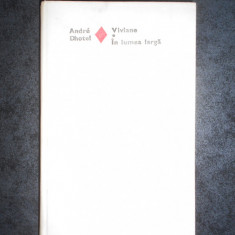 ANDRE DHOTEL - VIVIANE / IN LUMEA LARGA (1979, Editie cartonata)