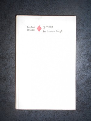 ANDRE DHOTEL - VIVIANE / IN LUMEA LARGA (1979, Editie cartonata) foto