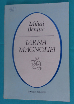 Mihai Beniuc &amp;ndash; Iarna magnoliei ( prima editie) foto