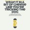 Wrap It in a Bit of Cheese Like You&#039;re Tricking the Dog: The Fifth Collection of Essays and Emails by New York Times Best Selling Author, David Thorne