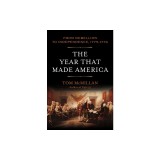 The Year That Made America: From Rebellion to Independence, 1775-1776