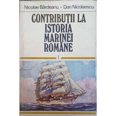 CONTRIBUTII LA ISTORIA MARINEI ROMANE VOL.1-N. BARDEANU, D. NICOLAESCU