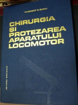 CHIRURGIA SI PROTEZAREA APARATULUI LOCOMOTOR de CLEMENT C. BACIU 1986 foto