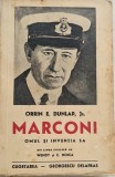 Orrin E. Dunlap jr - Marconi . Omul si inventia sa _ carte _ Ed Cugetarea 1941
