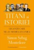 Titani ai istoriei. Gigantii care ne-au modelat lumea - de SIMON S. MONTEFIORE