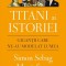 Titani ai istoriei. Gigantii care ne-au modelat lumea - de SIMON S. MONTEFIORE