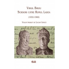 Virgil Birou. Scrisori catre Romul Ladea (1932-1960) &ndash; Lucian Ionica