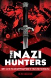 The Nazi Hunters: How a Team of Spies and Survivors Captured the World&#039;s Most Notorious Nazi