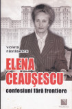 AS - VIOLETA NATASESCU - ELENA CEAUSESCU, CONFESIUNI FARA FRONTIERE