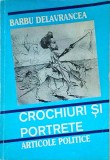 Barbu Delavrancea - Crochiuri si Portrete. Articole Politice (1996) Carte Istorie, Eseuri Politice