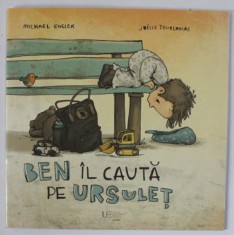 BEN IL CAUTA PE URSULET , text de MICHAEL ENGLER , ilustratii de JOELLE TOURLONIAS , 2023 foto